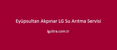 Eyüpsultan Akpınar LG Su Arıtma Servisi Eyüpsultan Akpınar LG Su Arıtma Servisi